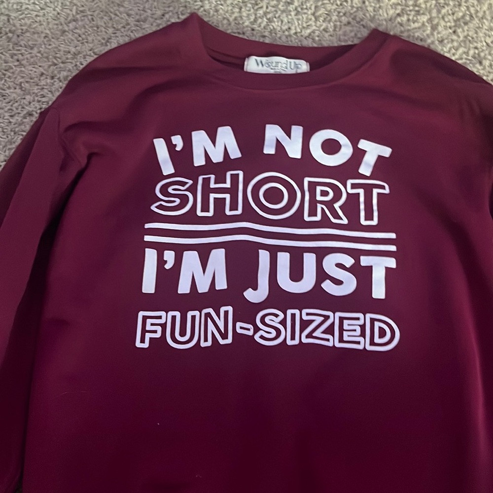 I’m not short I’m just fun sized crewneck maroon